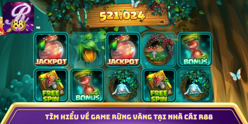 Tìm hiểu về game Rừng Vàng tại nhà cái R88